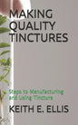 Making Quality Tinctures: Steps to Manufacturing and Using Tincture - Paperback