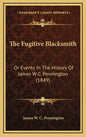 The Fugitive Blacksmith: Or Events In The History Of James W C. Pennington (1849) - Hardcover