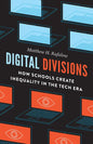Digital Divisions: How Schools Create Inequality in the Tech Era - Hardcover