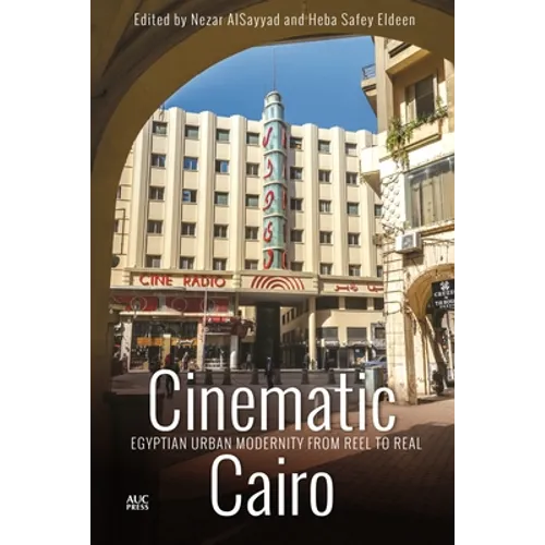 Cinematic Cairo: Egyptian Urban Modernity from Reel to Real - Hardcover