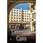 Cinematic Cairo: Egyptian Urban Modernity from Reel to Real - Hardcover