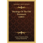 Theology Of The Old Testament (1883) - Paperback