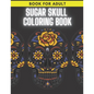 Sugar Skull Coloring Book: For Adult Stress Relieving Day of the Dead Dia De Los Muertos - Paperback