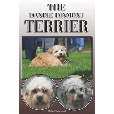 The Dandie Dinmont Terrier: A Complete and Comprehensive Owners Guide To: Buying, Owning, Health, Grooming, Training, Obedience, Understanding and - Paperback