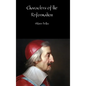 Characters of the Reformation - Hardcover