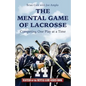 The Mental Game of Lacrosse: Competing One Play at a Time - Paperback