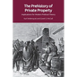 The Prehistory of Private Property: Implications for Modern Political Theory - Paperback