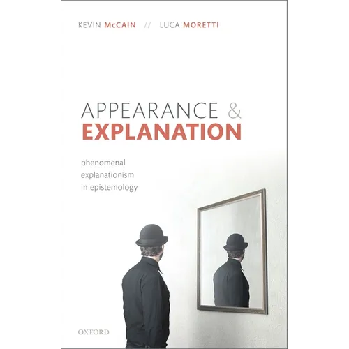 Appearance and Explanation: Phenomenal Explanationism in Epistemology - Hardcover