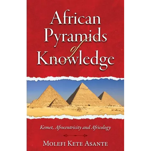 African Pyramids of Knowledge: Kemet, Afrocentricity, and Africology - Paperback