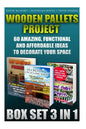 Wooden Pallets Project Box Set 3 In 1 60 Amazing, Functional And Affordable Idea: DIY Household Hacks, Wood Pallets, Wood Pallet Projects, Diy Decorat - Paperback