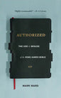 Authorized: The Use and Misuse of the King James Bible - Paperback