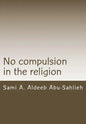 No Compulsion in the Religion: Interpretation of the Quranic Verse 2:256 Through the Centuries - Paperback