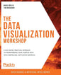 The Data Visualization Workshop: A self-paced, practical approach to transforming your complex data into compelling, captivating graphics - Paperback