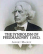 The Symbolism of Freemasonry (1882). By: Albert Mackey: (World's classic's) - Paperback
