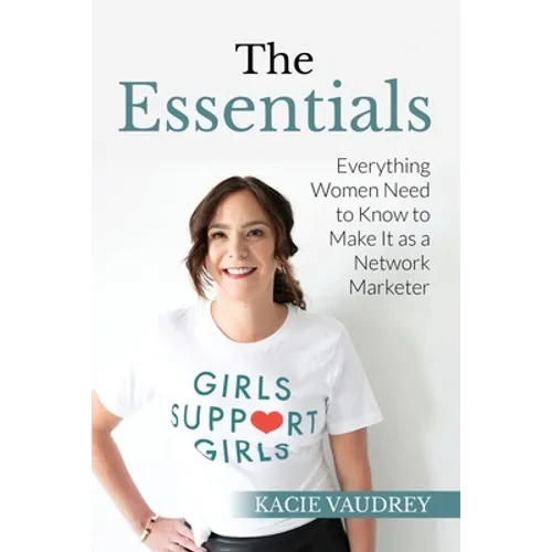 The Essentials: Everything Women Need to Know to Make It as a Network Marketer - Paperback
