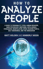 How to Analyze People: A Guide to Personality Types, Human Behavior, Dark Psychology, Emotional Intelligence, Persuasion, Manipulation, Speed - Hardcover