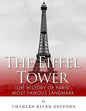 The Eiffel Tower: The History of Paris' Most Famous Landmark - Paperback