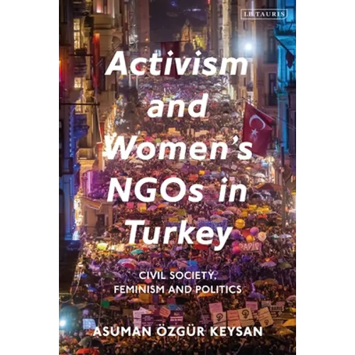 Activism and Women's NGOs in Turkey: Civil Society, Feminism and Politics - Paperback