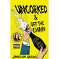 Uncorked & Off the Chain: Offbeat Ramblings of a Zany Comic - Paperback