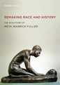 Remaking Race and History: The Sculpture of Meta Warrick Fuller - Paperback