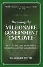 Becoming the Millionaire Government Employee: How to Become Rich While Working for the Government - Paperback