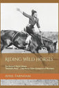 Riding Wild Horses: The Story of Marie Gibson Buckskin Mary Lady Bronc Rider Champion of Montana - Paperback