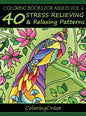 Coloring Books For Adults Volume 6: 40 Stress Relieving And Relaxing Patterns - Hardcover