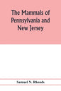 The mammals of Pennsylvania and New Jersey. A biographic, historic and descriptive account of the furred animals of land and sea, both living and exti - Paperback