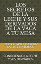 Los Secretos de la Leche Y Sus Derivados de la Vaca a Tu Mesa: Conociendo La Leche Y Sus Derivados - Paperback