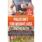 Paleo Diet For Weight Loss and Health: Get Back to Your Paleolithic Roots, Lose Massive Weight and Become a Sexy Paleo Caveman/ Cavewoman - Hardcover