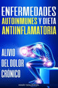Enfermedades autoinmunes y dieta antiinflamatoria: Alivio del dolor crónico / Autoimmune Disease Anti-inflammatory Diet: Chronic Pain Relief (Libro en - Paperback