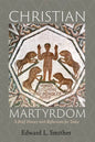 Christian Martyrdom: A Brief History with Reflections for Today - Paperback