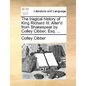 The Tragical History of King Richard III. Alter'd from Shakespear by Colley Cibber, Esq. ... - Paperback