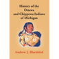 History Of The Ottawa And Chippewa Indians Of Michigan: A Grammar Of Their Language, And Personal And Family History Of The Author - Hardcover