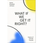 What If We Get It Right?: Visions of Climate Futures - Hardcover