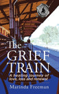 The Grief Train: A Healing Journey of Love, Loss and Renewal - Paperback