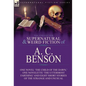 The Collected Supernatural and Weird Fiction of A. C. Benson: One Novel 'The Child of the Dawn, ' One Novelette 'The Uttermost Farthing' and Eight Sho - Hardcover