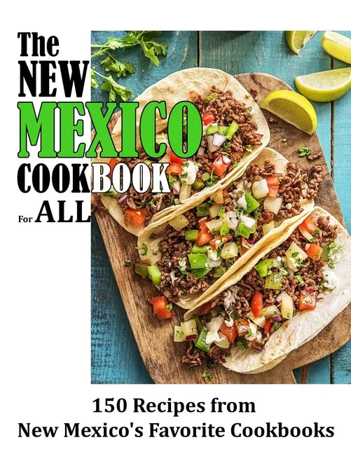 The New Mexico Cookbook For All: 150 Recipes from New Mexico's Favorite Cookbook - Paperback