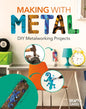 Making with Metal: DIY Metalworking Projects: DIY Metalworking Projects - Library Binding