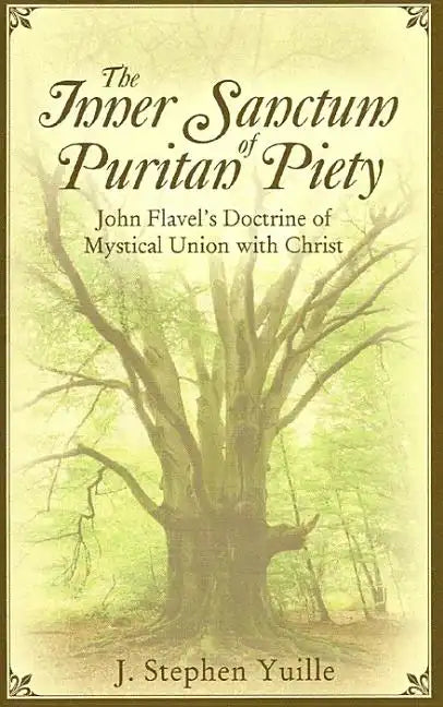 The Inner Sanctum of Puritan Piety: John Flavel's Doctrine of Mystical Union with Christ - Paperback