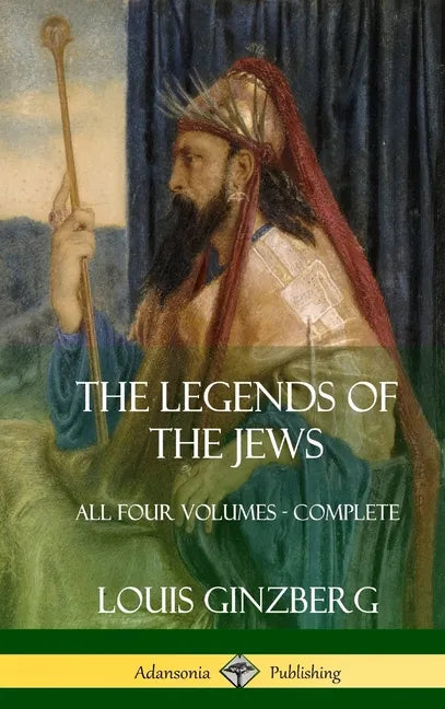 The Legends of the Jews: All Four Volumes - Complete (Hardcover) - Hardcover