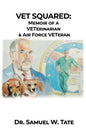 Vet Squared: Memoir of a VETerinarian & Air Force VETeran - Hardcover