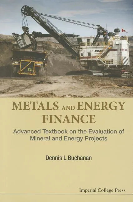 Metals and Energy Finance: Advanced Textbook on the Evaluation of Mineral and Energy Projects - Paperback