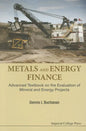 Metals and Energy Finance: Advanced Textbook on the Evaluation of Mineral and Energy Projects - Paperback