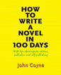 How to Write A Novel in 100 Days: With tips about agents, editors, publishers and self-publishing - Paperback