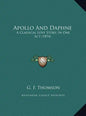 Apollo And Daphne: A Classical Love Story, In One Act (1874) - Hardcover