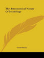 The Astronomical Nature Of Mythology - Paperback