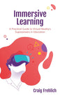 Immersive Learning: A Practical Guide to Virtual Reality's Superpowers in Education - Paperback