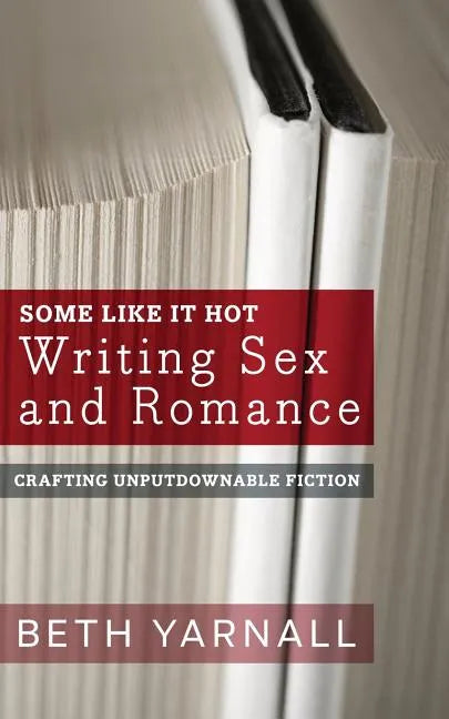 Some Like It Hot: Writing Sex and Romance - Paperback