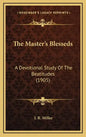 The Master's Blesseds: A Devotional Study of the Beatitudes (1905) - Hardcover